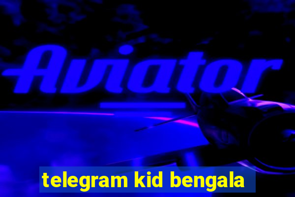 telegram kid bengala